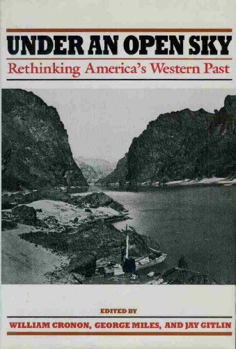 Under an Open Sky: Rethinking America's Western Past (9780393029932) by Cronon, William; Miles, George