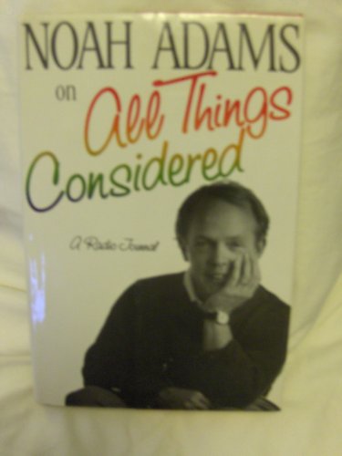 9780393030433: Noah Adams on "All Things Considered": A Radio Journal