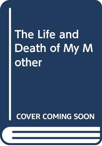Beispielbild fr The Life and Death of My Mother zum Verkauf von Better World Books