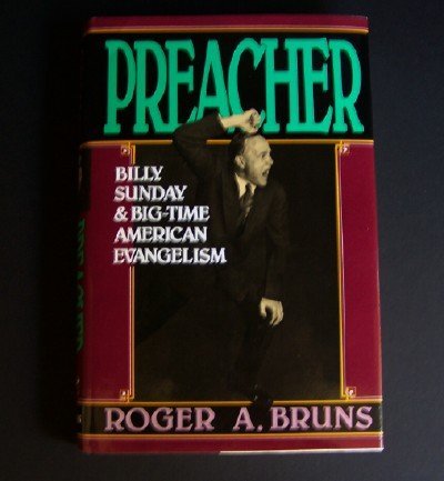 Stock image for Preacher : Billy Sunday and Big-Time American Evangelism for sale by Better World Books
