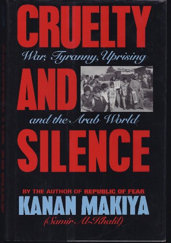 9780393031089: Makiya: Cruelty & Silence: The Iraqi Uprising & Its Aftermath (cloth): War, Tyranny, Uprising in the Arab World