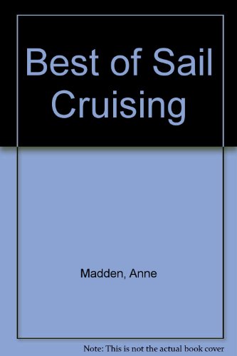 Beispielbild fr The Best of Sail Cruising : A Selection of Articles from Sail Magazine zum Verkauf von Better World Books