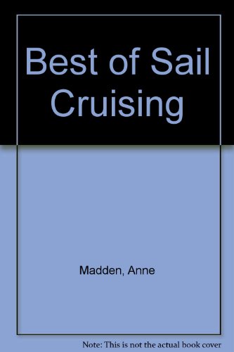 Stock image for The Best of Sail Cruising : A Selection of Articles from Sail Magazine for sale by Better World Books
