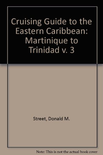 Stock image for Cruising Guide to the Eastern Caribbean: Martinique to Trinidad v. 3 for sale by Wonder Book