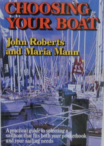 Stock image for Choosing Your Boat: A Practical Guide to Selecting a Sailboat that fits both your pocketbook and your sailing needs for sale by J. Lawton, Booksellers
