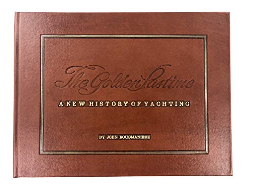 The Golden Pastime: A New History of Yachting. Limited Edition of 2000 Copies.