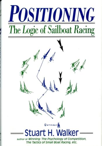 Stock image for Positioning: The Logic of Sailboat Racing for sale by Bellwetherbooks