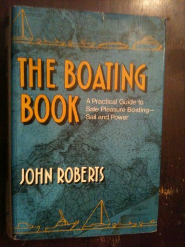 Stock image for The Boating Book : A Practical Guide to Safe Pleasure Boating - Sail and Power. for sale by Sara Armstrong - Books