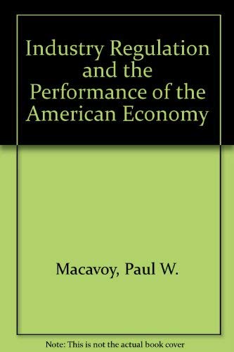 Imagen de archivo de Industry Regulation and the Performance of the American Economy a la venta por Valley Books