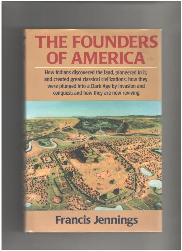 Beispielbild fr The Founders of America: How Indians Discovered the Land, Pioneered in It, and Created Great Classical Civilizations; How They Were Plunged into A D zum Verkauf von Books From California