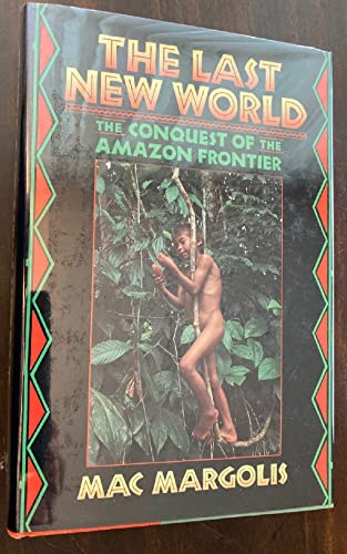 THE LAST NEW WORLD: THE CONQUEST OF THE AMAZON FRONTIER