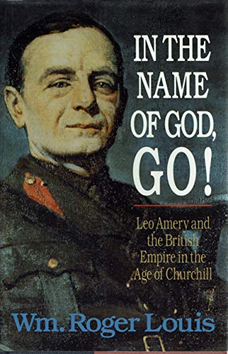 Beispielbild fr In the Name of God, Go! : Leo Amery and the British Empire in the Age of Churchill zum Verkauf von Better World Books