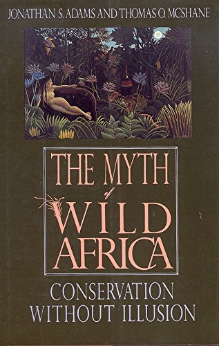 Stock image for The Myth of Wild Africa : Conservation Without Illusion for sale by Better World Books: West