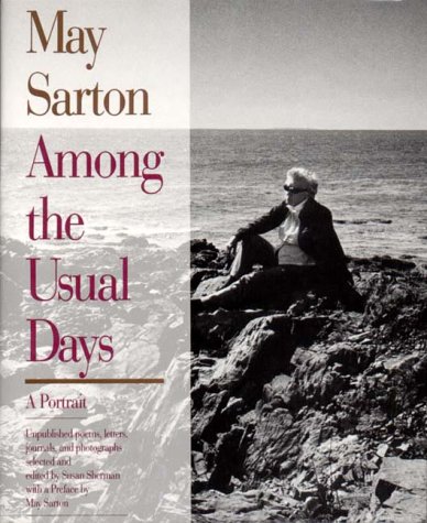 Stock image for May Sarton : Among the Usual Days: A Portrait: Unpublished Poems, Letters, Journals and Photographs for sale by Better World Books: West