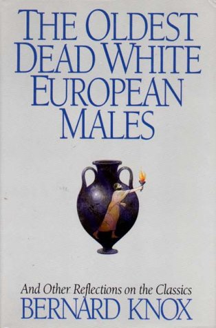 Imagen de archivo de The Oldest Dead White European Males : And Other Reflections on the Classics a la venta por Better World Books