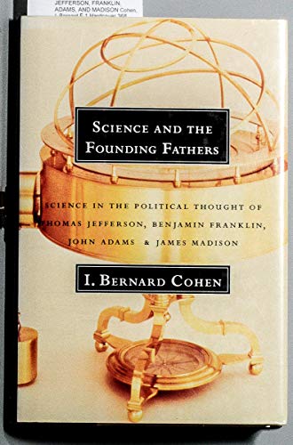 Stock image for Science and the Founding Fathers: Science in the Political Thought of Jefferson, Franklin, Adams, and Madison for sale by Campbell Bookstore