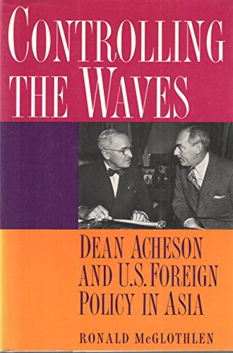 Beispielbild fr Controlling the Waves : Dean Acheson and U. S. Foreign Policy in Asia zum Verkauf von Better World Books