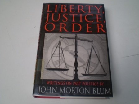 Liberty Justice Order: Essays on Past Politics (9780393035483) by Blum, John Morton