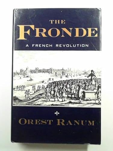 THE FRONDE: A FRENCH REVOLUTION, - Ranum, Orest