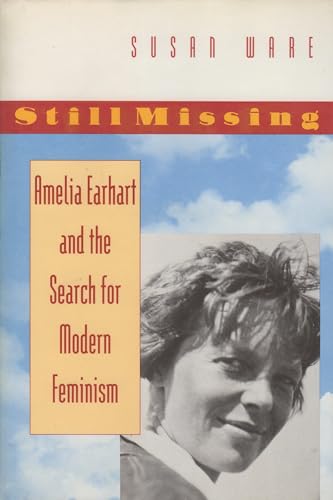 Beispielbild fr Still Missing : Amelia Earhart and the Search for Modern Feminism zum Verkauf von Better World Books