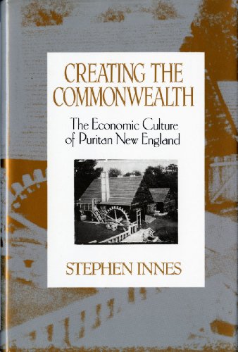 Stock image for Creating the Commonwealth: The Economic Culture of Puritan New England for sale by Idaho Youth Ranch Books