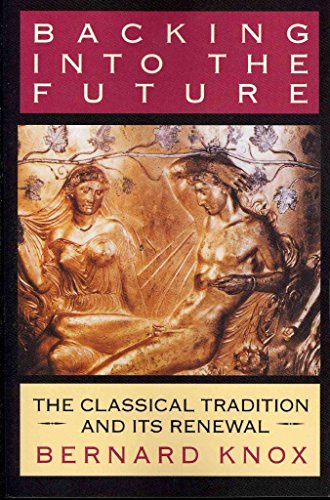 Stock image for Backing Into the Future: The Classical Tradition and Its Renewal for sale by ThriftBooks-Dallas