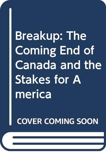 Beispielbild fr Breakup : The Coming End of Canada and the Stakes for America zum Verkauf von Better World Books