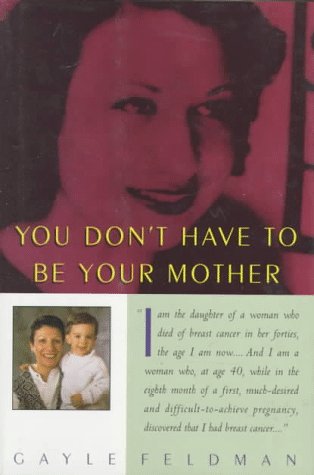 Beispielbild fr You Don't Have to Be Your Mother : One Family's Story of Breast Cancer, Birth and Renewal zum Verkauf von Lighthouse Books and Gifts