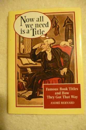 Imagen de archivo de Now All We Need Is a Title: Famous Book Titles and How They Got That Way a la venta por Wonder Book