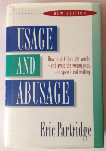 Stock image for Usage and Abusage : How to Pick the Right Words and Avoid the Wrong Ones in Speech and Writing for sale by Better World Books