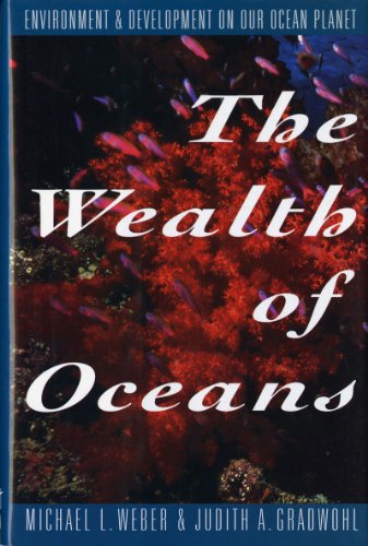The Wealth of Oceans: Environment and Development on Our Ocean Planet (9780393037647) by Gradwohl, Judith; Weber, Michael L.