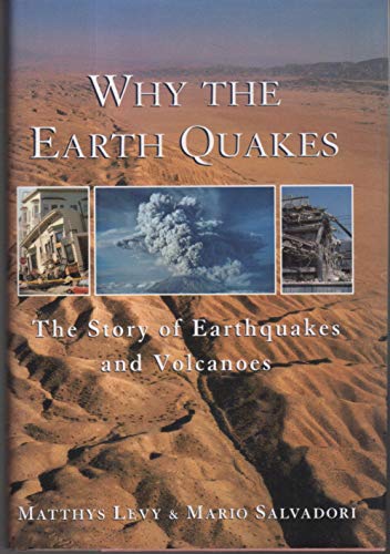 Why the Earth Quakes: The Story of Earthquakes and Volcanoes (9780393037746) by Levy, Matthys; Salvadori, Mario