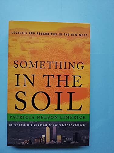 9780393037883: Something in the Soil: Field-Testing the New Western History