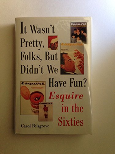 Beispielbild fr It Wasn't Pretty, Folks, but Didn't We Have Fun?: Esquire in the Sixties zum Verkauf von BooksRun