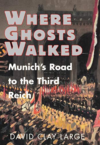Imagen de archivo de Where Ghosts Walked: Munich's Road to the Third Reich a la venta por St Vincent de Paul of Lane County