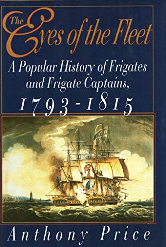 Beispielbild fr The Eyes of the Fleet : A Popular History of Frigates and Frigate Captains 1793-1815 zum Verkauf von Better World Books