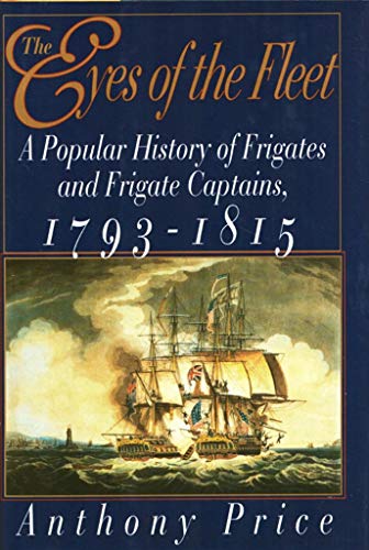 9780393038460: The Eyes of the Fleet: A Popular History of Frigates and Frigate Captains 1793-1815