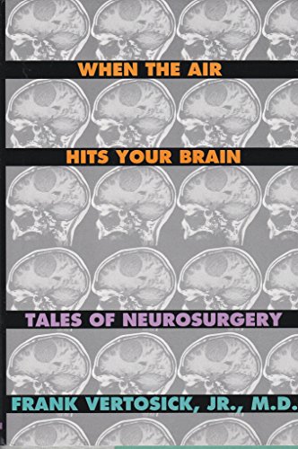 When the Air Hits Your Brain: Tales of Neurosurgery (9780393038941) by Frank T. Vertosick, Jr.