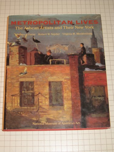 Beispielbild fr Metropolitan Lives : The Ashcan Artists and Their New York, 1897-1917 zum Verkauf von Better World Books