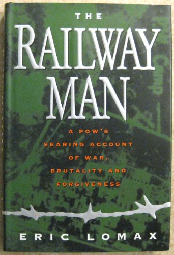 Imagen de archivo de The Railway Man: A Pows Searing Account of War, Brutality and Forgiveness a la venta por Goodwill of Colorado