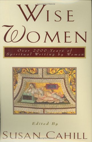 Beispielbild fr Wise Women: Over Two Thousand Years of Spiritual Writing by Women zum Verkauf von Wonder Book