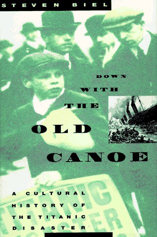 Stock image for Down with the Old Canoe : A Cultural History of the Titanic Disaster for sale by Better World Books: West