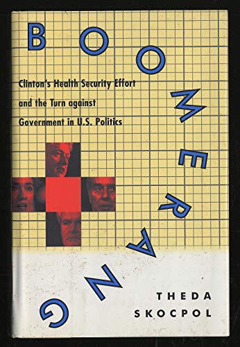 Beispielbild fr Boomerang: Clinton's Health Security Effort and the Turn Against Government in U.S. Politics: Health Care Reform and the Turn Against Government zum Verkauf von medimops