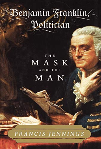 Stock image for Benjamin Franklin, Politician: The Mask and the Man for sale by SecondSale