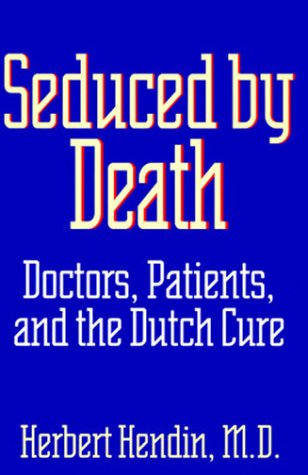 Seduced by Death: Doctors, Patients, and the Dutch Cure