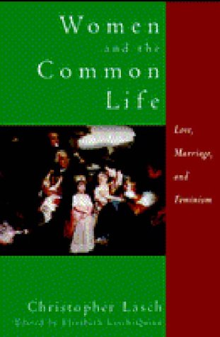 Women and the Common Life: Love, Marriage, and Feminism (9780393040180) by Lasch, Christopher
