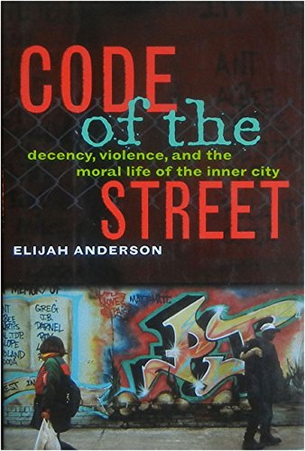 Imagen de archivo de Code of the Street: Decency, Violence, and the Moral Life of the Inner City a la venta por SecondSale