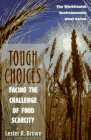 Touch Choices Facing the Challenge of Food Scarcity - Brown, Lester R.