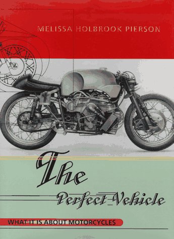 Imagen de archivo de The Perfect Vehicle: What It Is About Motorcycles a la venta por Goodwill of Colorado