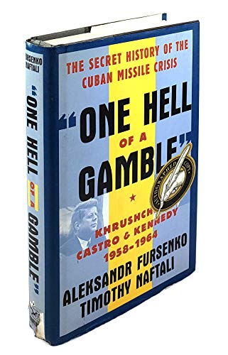 "ONE HELL OF A GAMBLE" the secred history of the Cuban Missile Crisis: Khrushchev, Castro and Ken...